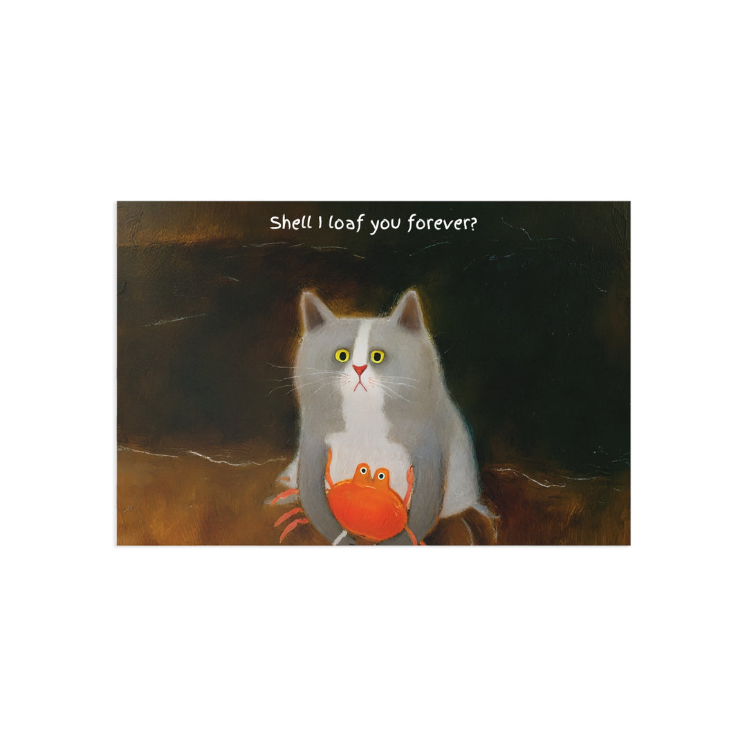 Cat Loaf Postcard Series - "Shell I love you forever?"