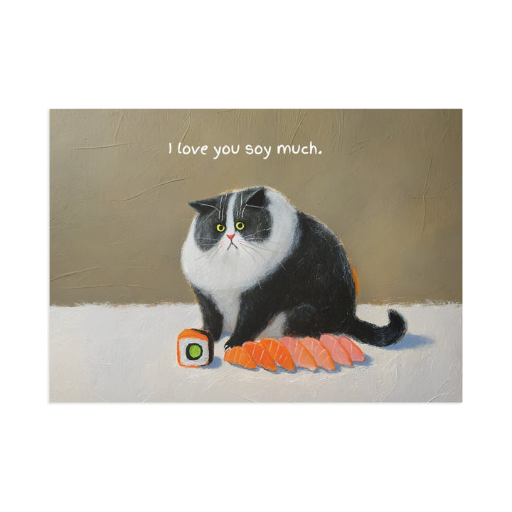 Cat Loaf Postcard Series - "I loaf you soy much"