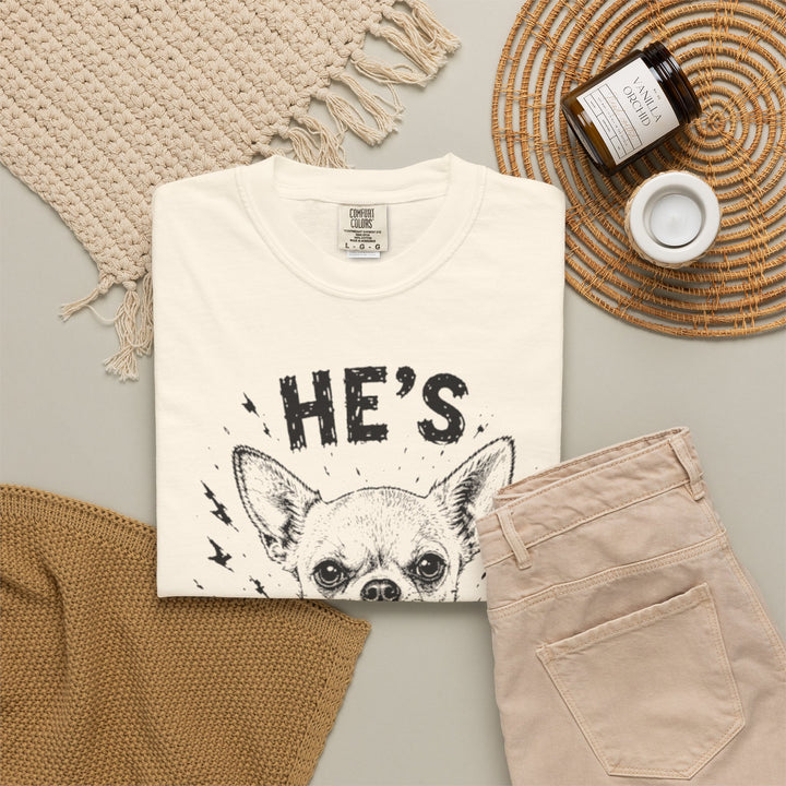 He's Unhinged Chihuahua T-Shirt