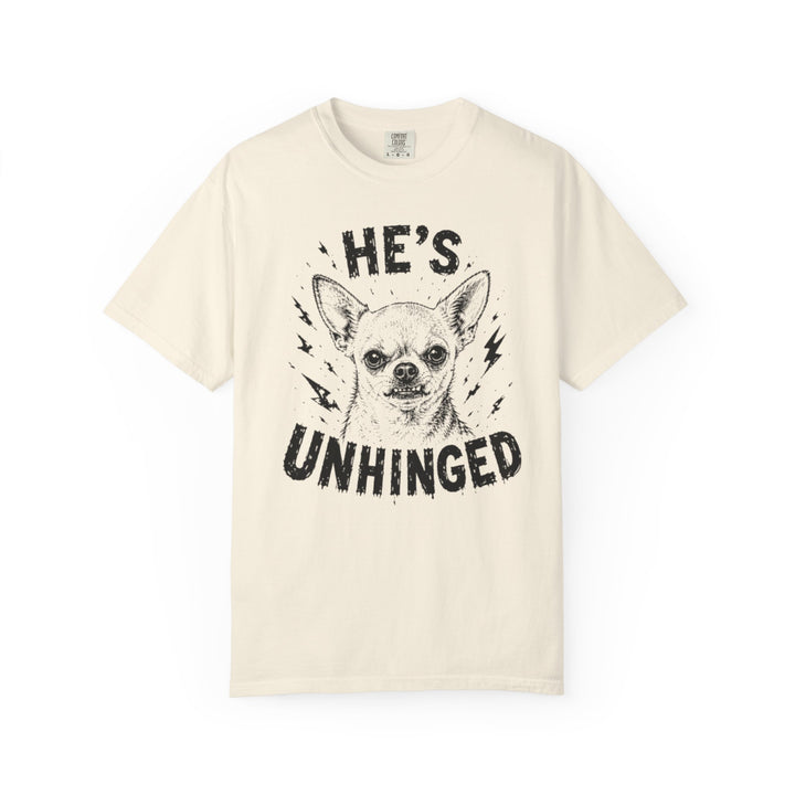 He's Unhinged Chihuahua T-Shirt
