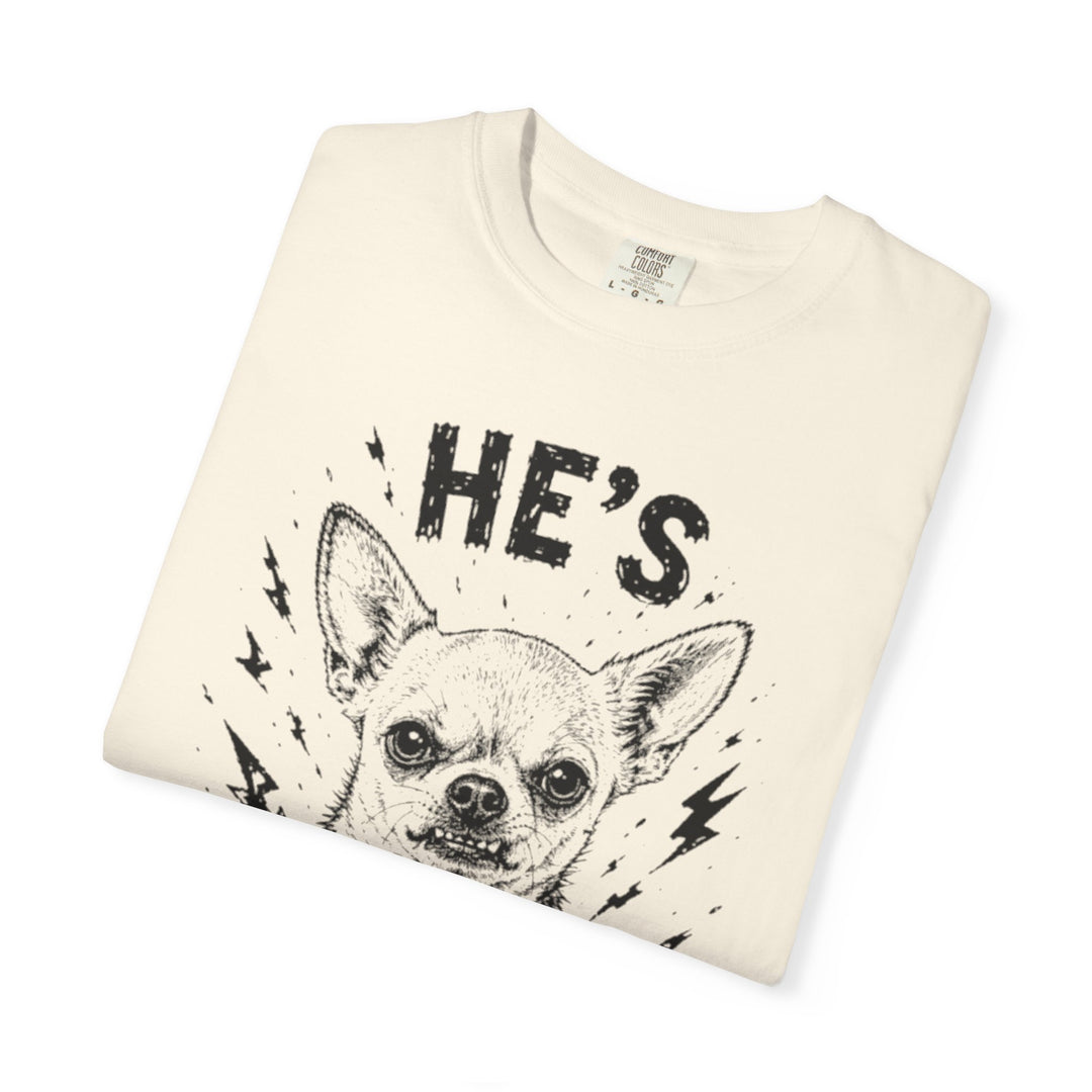 He's Unhinged Chihuahua T-Shirt