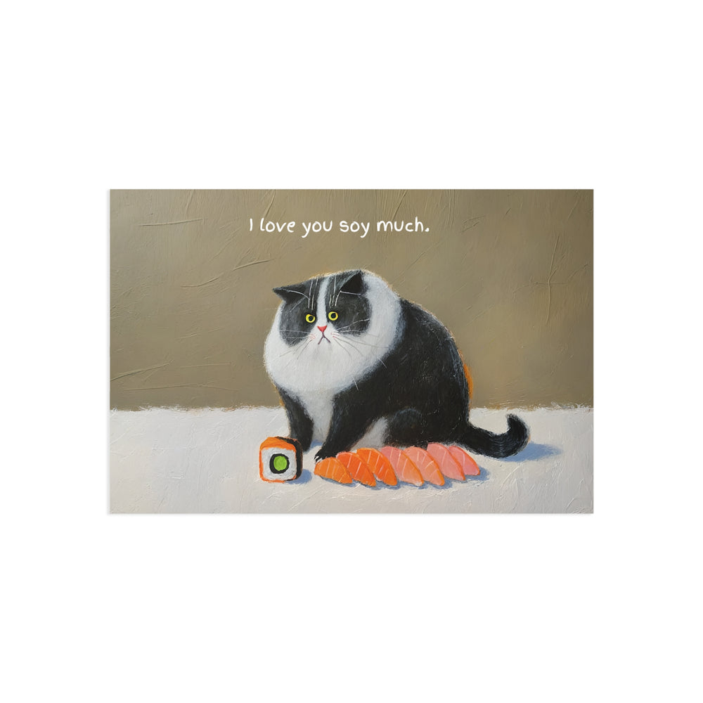 Cat Loaf Postcard Series - "I loaf you soy much" 6" x 4" 1 pc Glossy